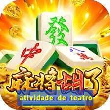 atividade de teatro 3 ano atividade sobre teatro 3 ano fundamental